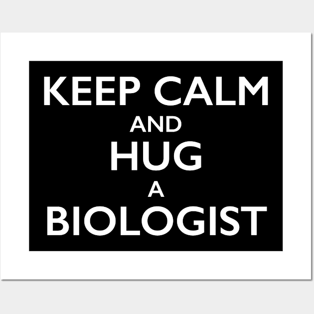 Keep Calm and Hug a Biologist Wall Art by bbreidenbach